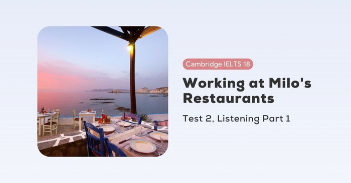 Giải đề thi Cambridge IELTS 18, Test 2, Listening Part 1: Làm việc tại nhà hàng của Milo