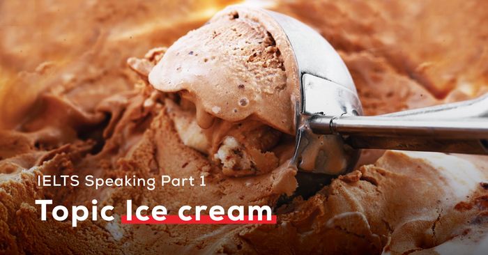 topic ice cream sample ielts speaking part 1 with audio vocabulary