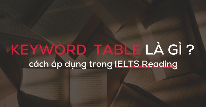 bảng từ khóa cách áp dụng trong ielts reading hiệu quả