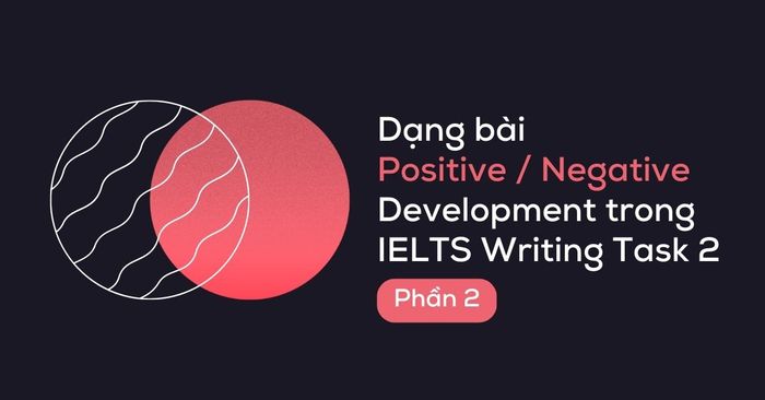 phương thức thực hiện loại bài Positive/Negative development (Phần 2)