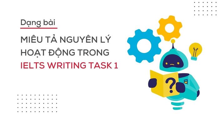 cách viết bài mô tả nguyên lý hoạt động trong ielts writing task 1