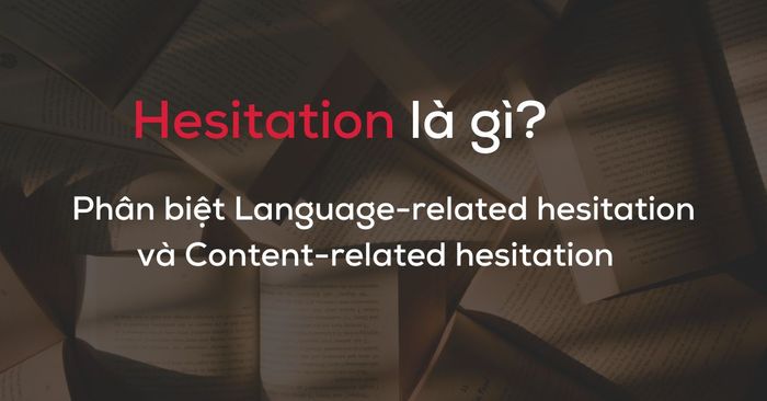 hesitation la gi phan biet language related hesitation content related hesitation