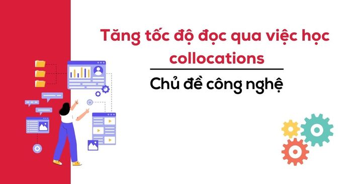 tăng tốc độ đọc qua việc học collocations phần 2: Collocations về công nghệ