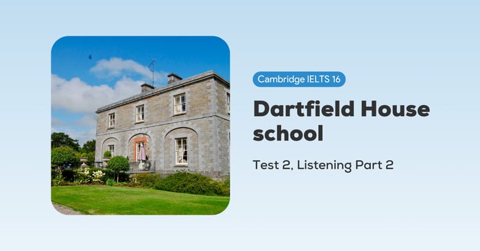 Solving cambridge ielts 16 test 2 listening part 2 dartfield house school