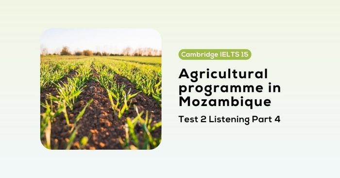 giải đề cambridge ielts 15 test 2 listening part 4 agricultural programme in mozambique