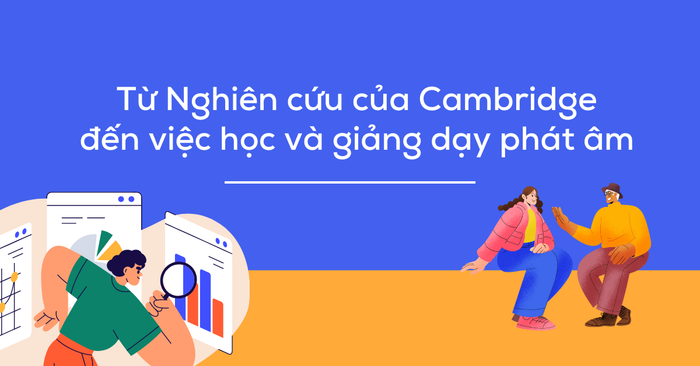 Common pronunciation mistakes of Vietnamese people according to Cambridge study | Application in learning and teaching Speaking