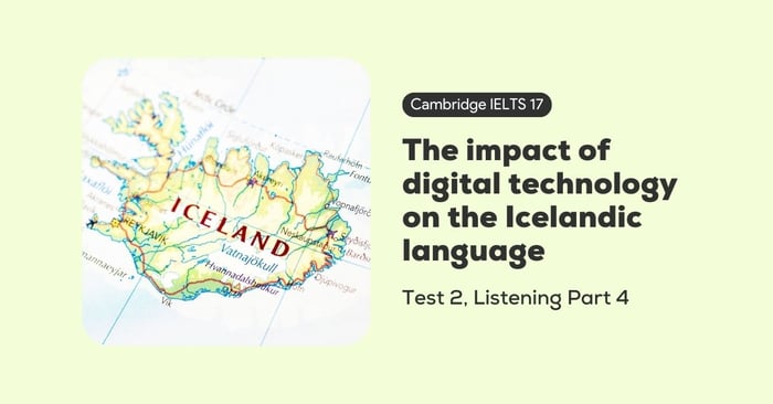 giai de cambridge ielts 17 test 2 listening part 4 the impact of digital technology on the icelandic language