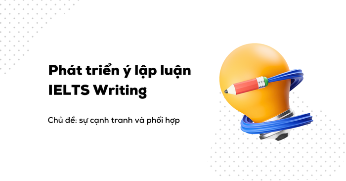 phat trien y cho ielts writing thong qua viec hoc cac cum tu ket hop chu de canh tranh va su phoi hop