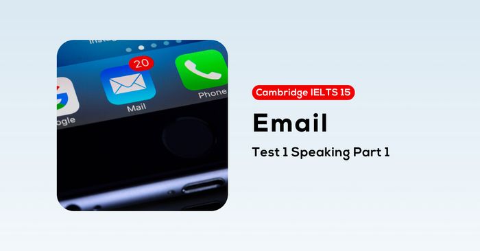 giai de cambridge ielts 15 test 1 speaking part 1 email