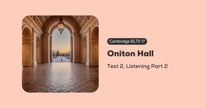 Solution to the Cambridge IELTS 17 test 2 listening part 2 Oniton Hall