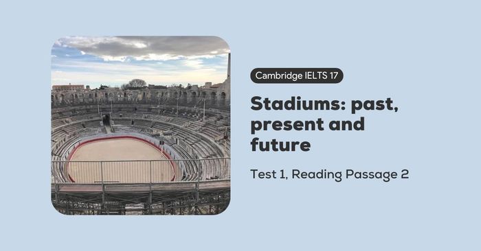 解析 cambridge ielts 17 test 1 reading passage 2 stadiums past present and future