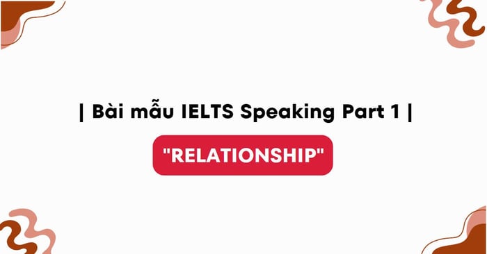 ielts speaking part 1 topic relationship bai mau va tu vung