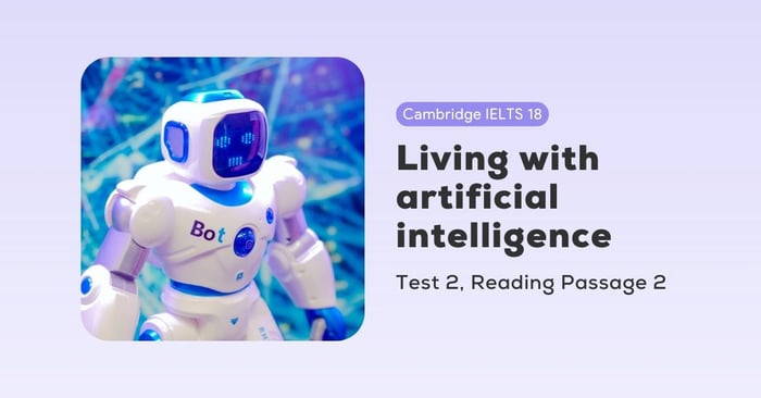 Solving Cambridge IELTS 18, Test 2, Reading Passage 2: Living alongside artificial intelligence