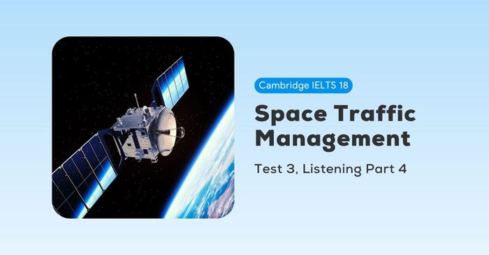 giải bài thi Cambridge IELTS 18, Test 3, Listening Part 4: Space Traffic Management