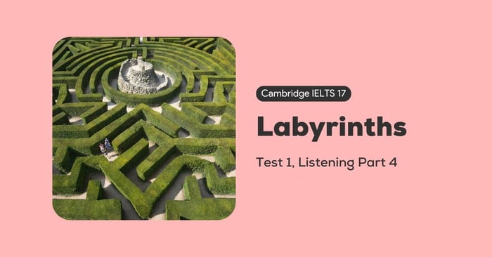 giai de cambridge ielts 17 test 1 listening part 4 labyrinths