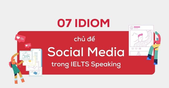 7 thành ngữ chủ đề mạng xã hội phổ biến trong IELTS Speaking