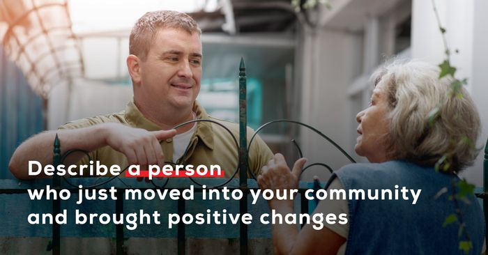 describe a person who just moved into your community and brought positive changes