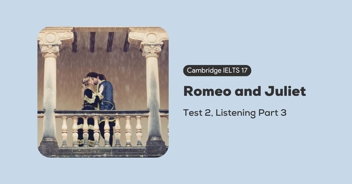 Solving Cambridge IELTS 17 test 2 listening part 3 romeo and juliet