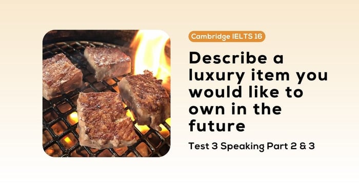 Solving Cambridge IELTS 16, Test 3, Speaking Part 2 & 3: Discussing a luxury item you'd like to possess in the future