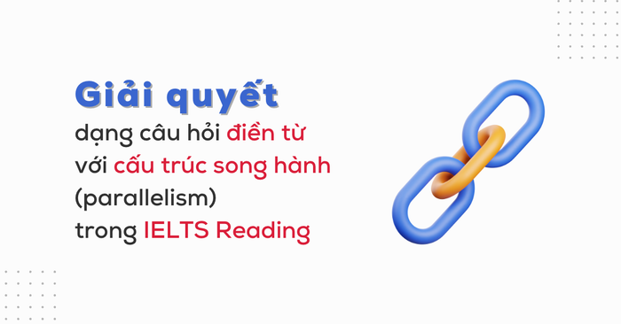 giải quyết các câu hỏi điền từ ielts reading có liên quan đến cấu trúc song song