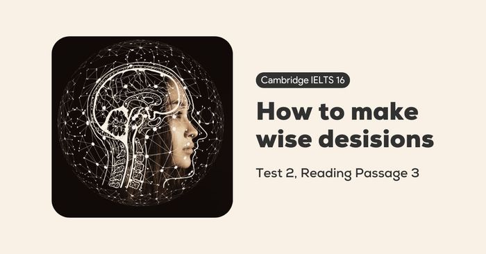 solving the Cambridge IELTS 16 test 2 reading passage 3 how to make wise decisions