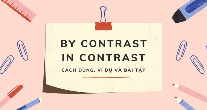 in contrast by contrast cách sử dụng phân biệt với on the contrary