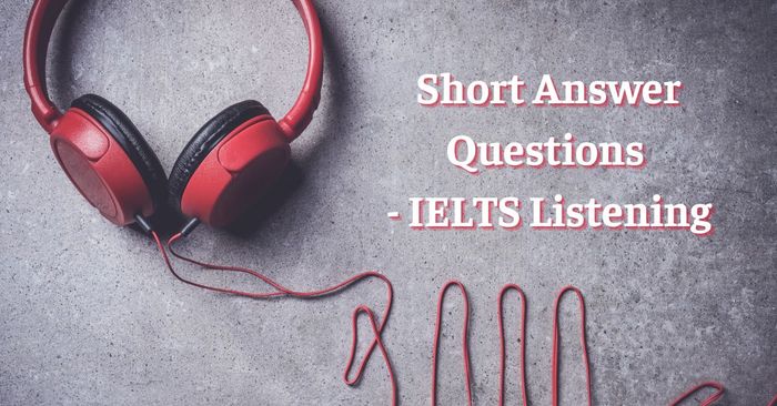 cach lam dang bai short answer questions ielts listening