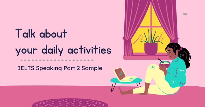 sample topic talk about your daily activities in the most detailed manner