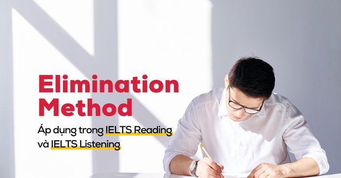 ứng dụng elimination method trong ielts reading và ielts listening