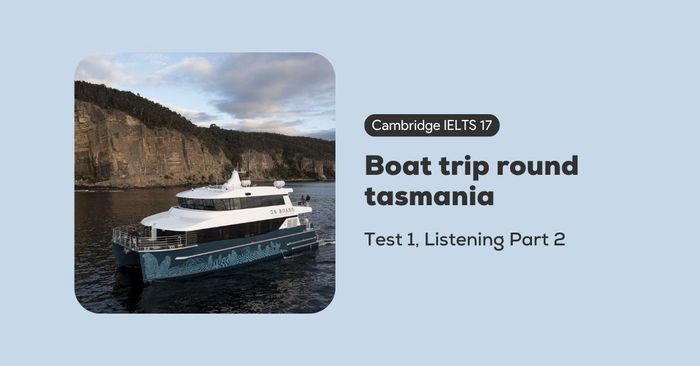 Solving the Cambridge IELTS 17, Test 1, Listening Part 2: Boat trip around Tasmania