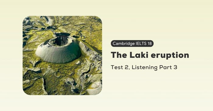 solving cambridge ielts 18 test 2 listening part 3 the laki eruption