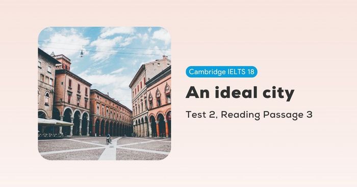 giai đề cambridge ielts 18 test 2 reading passage 3 một thành phố lý tưởng