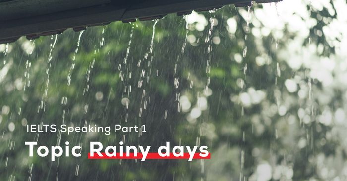 topic rainy days bài mẫu ielts speaking part 1 kèm audio từ vựng