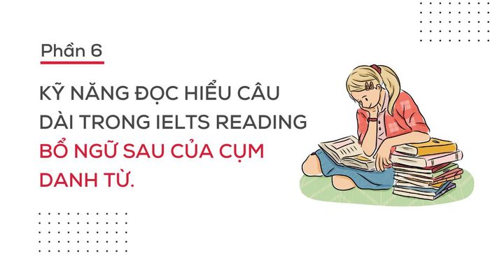 nang cao kha nang doc hieu cau dai trong ielts reading p6 nhan biet phan bo ngu sau cua cum danh tu