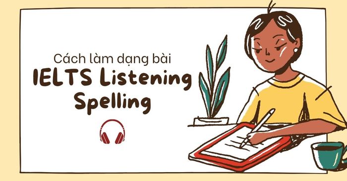 cach lam dang bai ielts listening spelling