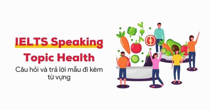 chủ đề ielts speaking sức khỏe bài mẫu tham khảo và từ vựng