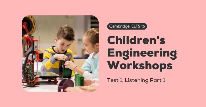 solving cambridge ielts 16 exam 1 listening part 1 childrens engineering workshops