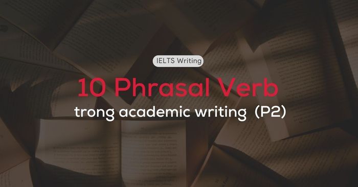 10 cụm động từ được sử dụng trong văn học học thuật Phần 2