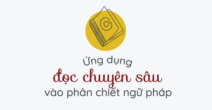 ứng dụng kỹ năng đọc chi tiết vào phân tích ngữ pháp