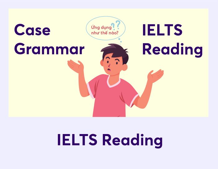 áp dụng Case Grammar trong IELTS Reading