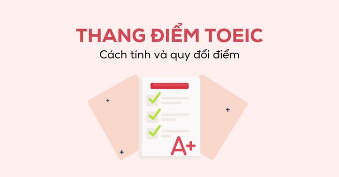 thang diem toeic huong dan cach tinh quy doi diem toeic moi nhat nam 2024