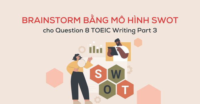 generate ideas using swot model for question 8 toeic writing part 3