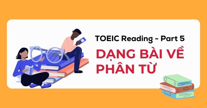 toeic reading ngu phap phan tu danh cho nguoi co trinh do toeic 650