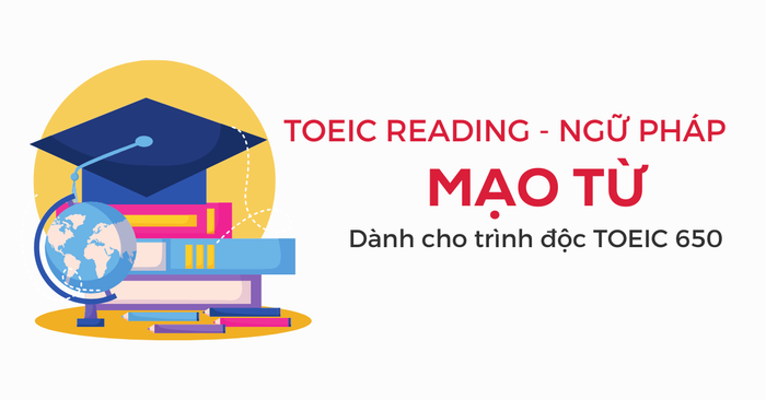 toeic reading ngu phap mao tu dành cho người học có trình độ toeic 650