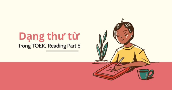 phương thức viết thư letters trong toeic reading part 6 các bước xử lý chi tiết