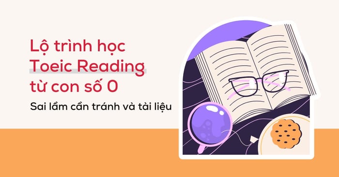 lo trinh hoc toeic reading tu con so 0 sai lam can tranh tai lieu tham khao