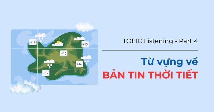 Từ vựng sử dụng trong các Bản tin thời tiết - Phần 4 của TOEIC Listening