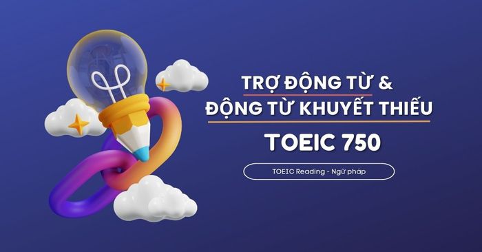 toeic reading ngu phap tro dong tu dong tu thieu so toeic 750