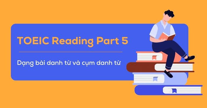 ngu phap toeic reading danh tu va cum danh tu trinh do toeic 650