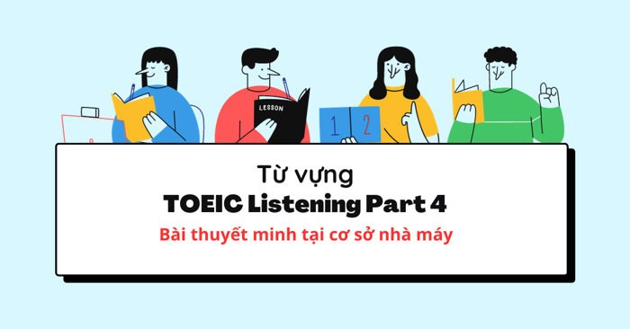 tu vung su dung trong cac bai thuyet minh tai co so nha may toeic listening part 4